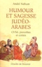 André Nahum et Bernard Chanfrault - Humour et sagesse judéo-arabes - Histoires de Ch'hâ, proverbes, etc..