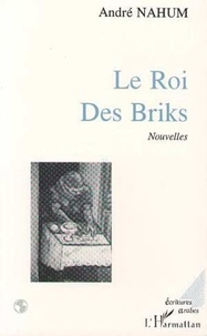André Nahum - Le Roi des Briks - (Nouvelles).