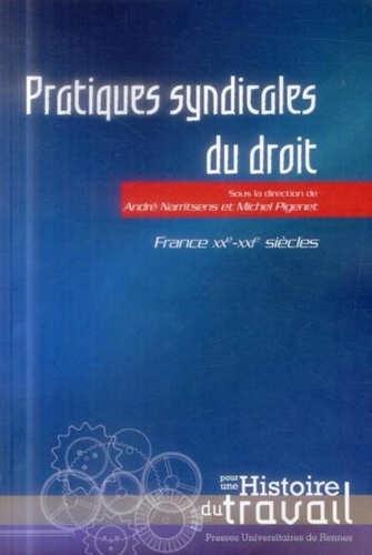 André Narritsens et Michel Pigenet - Pratiques syndicales du droit - France, XXe-XXIe siècles.