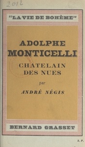 André Negis et Francis Carco - Adolphe Monticelli, châtelain des nues.