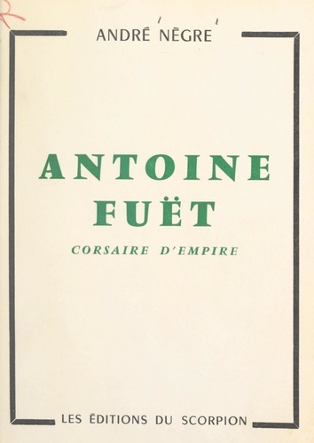 Antoine Fuët. Corsaire d'Empire