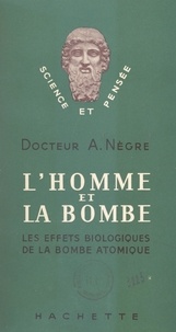André Nègre et Ferdinand Alquié - L'homme et la bombe - Les effets biologiques de la bombe atomique.