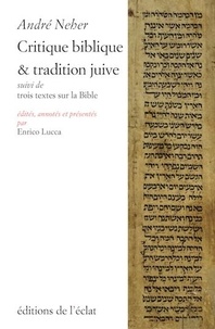 André Neher et Enrico Lucca - Critique biblique et tradition juive - Suivi de trois textes sur la Bible.