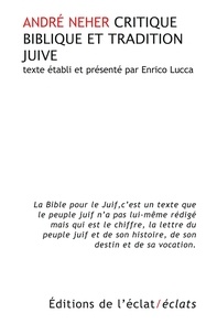 André Neher et Enrico Lucca - Critique biblique et tradition juive - Suivi de trois textes sur la Bible.
