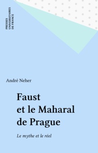 André Neher - Faust et le Maharal de Prague - Le mythe et le réel.