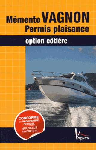 Code Vagnon Permis plaisance option côtière. Avec Mémento Vagnon Permis plaisance option Côtière 47e édition