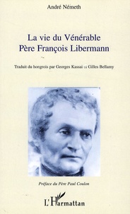 André Németh - La vie du vénérable Père François Libermann.