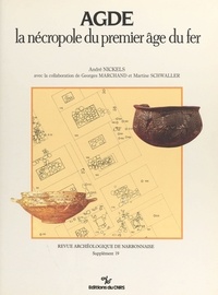 André Nickels et Georges Marchand - Agde, la nécropole du premier âge du fer.
