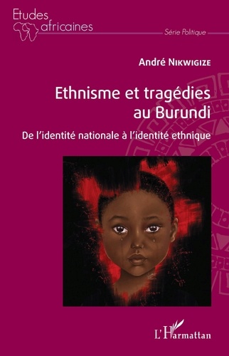 Ethnisme et tragédies au Burundi. De l'identité nationale à l'identité ethnique