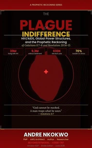THE PLAGUE OF INDIFFERENCE: HIV/AIDS, Global Power Structures, and the Prophetic Reckoning of Galatians 6:7–8 and Revelation 20:14–15
