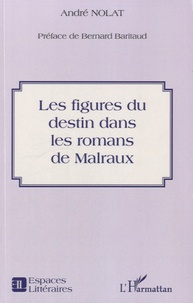 André Nolat - Les figures du destin dans les romans de Malraux.