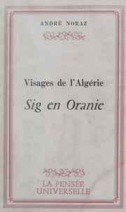 André Noraz et V. Roux - Visages de l'Algérie : Sig en Oranie.