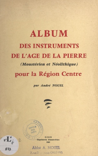 André Nouel - Album des instruments de l'âge de la pierre (moustérien et néolithique) pour la région Centre - D'après la collection de Monsieur Jean Richard.