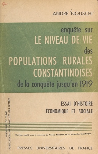 Enquête sur le niveau de vie des populations rurales constantinoises, de la conquête jusqu'en 1919. Essai d'histoire économique et sociale