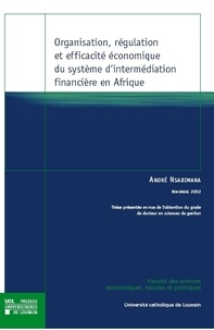 André Nsabimana - Organisation, régulation et efficacité économique du système d'intermédiation financière en Afrique.