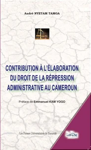 Contribution à l'élaboration du droit de la répression administrative au Cameroun
