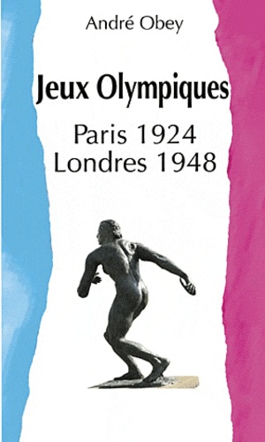 André Obey - Jeux Olympiques - 2 volumes : L'Orgue du stade suivi de Huit cents mètres ; Londres 48, chroniques des jeux.