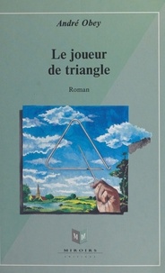 André Obey - Le joueur de triangle - Roman.