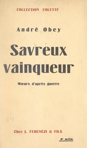 André Obey - Savreux vainqueur - Mœurs d'après guerre.