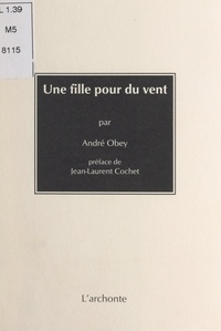 André Obey et Jean-Laurent Cochet - Une fille pour du vent.