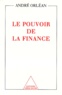 André Orléan - Le pouvoir de la finance.