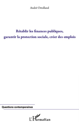André Ortolland - Rétablir les finances publiques, garantir la protection sociale, créer des emplois.