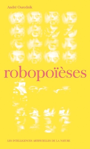 Robopoïèses. Les intelligences artificielles de la nature