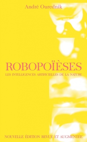 André Ourednik - Robopoïèses - Les intelligences artificielles de la nature.