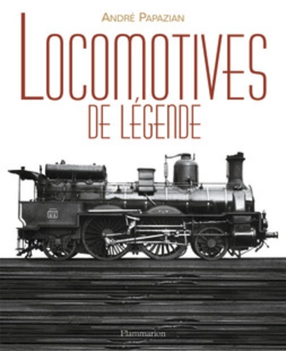André Papazian - Locomotives de légende.