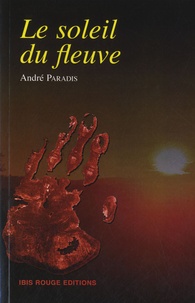 André Paradis - Le soleil du fleuve.