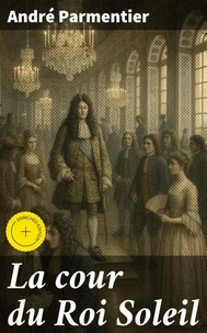 La cour du Roi Soleil