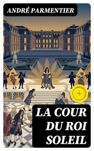 La cour du Roi Soleil