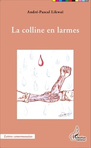 André-Pascal Likwaï - La colline en larmes.