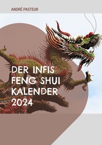 André Pasteur - Der Infis Feng Shui Kalender 2024 - Das Jahr des Drachens.