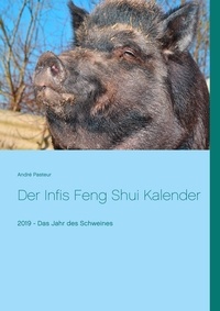 André Pasteur - Der Infis Feng Shui Kalender - 2019 - Das Jahr des Schweines.