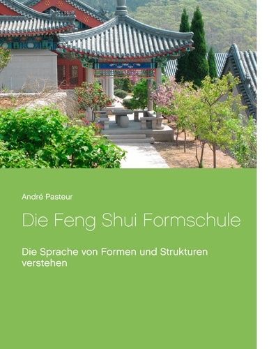Die Feng Shui Formschule. Die Sprache von Formen und Strukturen verstehen