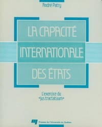 André Patry et Thérèse Laferrière - La capacité internationale des états - L'exercice du «jus tractatuum».