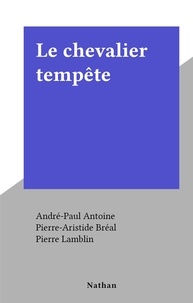 André-Paul Antoine et Pierre-Aristide Bréal - Le chevalier tempête.