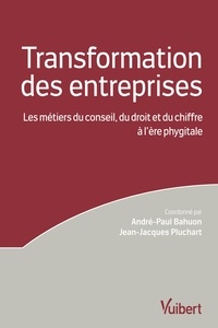 André-Paul Bahuon et Jean-Jacques Pluchart - La transformation des entreprises - Les métiers du conseil, du droit et du chiffre à l'ère phygitale.
