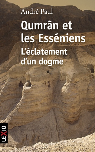 André Paul - Qumrâm et les Esseniens - L'éclatement d'un dogme.