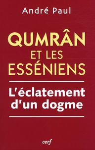 André Paul - Qumrân et les Esséniens - L'éclatement d'un dogme.