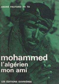 André Pautard-Hi Ta - Mohammed l'Algérien, mon ami.