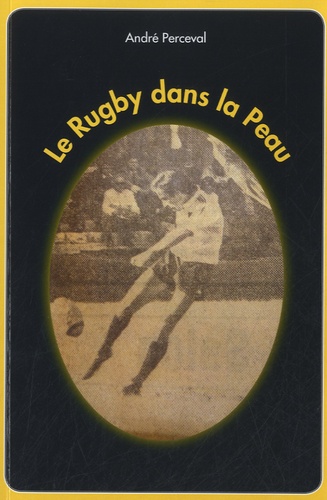 André Perceval - Le rugby dans la peau.