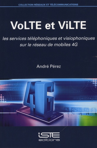 André Pérez - VoLTE et ViLTE - Les services téléphoniques et visiophoniques sur le reseau de mobiles 4G.