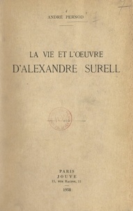 André Pernod et Ch. Breton - La vie et l'œuvre d'Alexandre Surell.