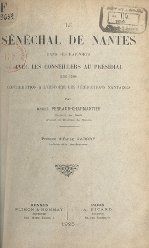 Le sénéchal de Nantes dans ses rapports avec les conseillers au Présidial (1551-1789). Contribution à l'histoire des juridictions nantaises