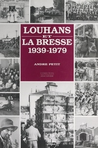 André Petit - Louhans et la Bresse, 1939-1979.
