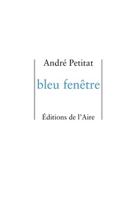 André Petitat - Bleu fenêtre.