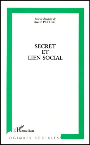 Secret Et Lien Social. Actes Du Colloque "Secret Et Societe".