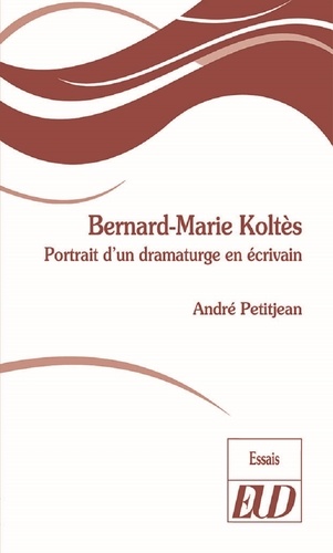 Bernard-Marie Koltès. Portrait d'un dramaturge en écrivain